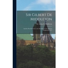 (英文圖書) Sir Gilbert De Middleton: and the Part He Took in the Rebellion in the North of England in 1317 精裝版, Legare Street Press, 英文