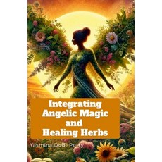 (英文圖書) Integrating Angelic Magic and Healing Herbs 精裝版, Lulu.com, 英文