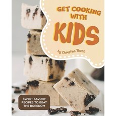 Get Cooking with Kids: Sweet Savory Recipes to Beat the Boredom 平裝版, Independently Published, 英文