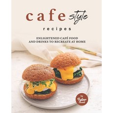 (英文書) Cafe Style Recipes： Enlightened Café Food and Drinks to Recreate at Home 平裝版, 獨立出版, 英文