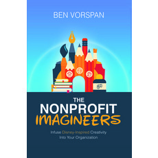 (英文圖書) The Nonprofit Imagineers: Infuse Disney-Inspired Creativity Into Your Organization 平裝版, Business Expert Press, 英文