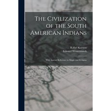 (英文圖書) The Civilization of the South American Indians: With Special Reference to Magic and Religion 平裝版, Hassell Street Press, 英文
