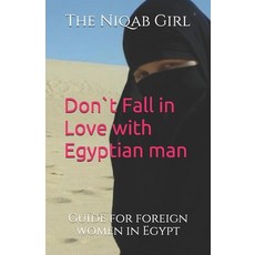 Don`t Fall In Love with Egyptian Man: guide for foreigner women in Egypt 平裝版, Independently Published, 英文