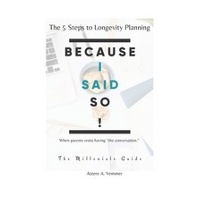 Because I Said So!: The 5 Steps to Longevity Planning. When parents resist having "the conversation." 平裝版, Independently Published, 英文