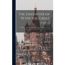 (英文圖書) The Daughter of Peter the Great: a History of Russian Diplomacy and of the Russian Court Und... 精裝版, Legare Street Press, 英文