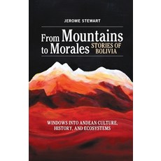 (英文圖書) From Mountains to Morales Stories of Bolivia: Windows Into Andean Culture History and Ecos... 平裝版, Jerome Stewart, 英文