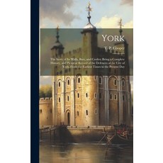 (英文圖書) York: The Story of Its Walls Bars and Castles; Being a Complete History and Pictorial Reco... 精裝版, Legare Street Press, 英文