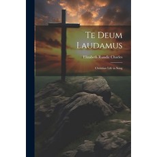 (英文圖書) Te Deum Laudamus: Christian Life in Song 平裝版, Legare Street Press, 英文