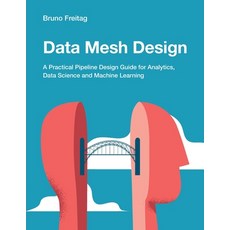 (英文圖書) Data Mesh Design: A Practical Pipeline Design Guide for Analytics Data Science and Machine L... 平裝版, Technics Publications, 英文