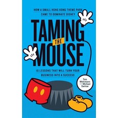 Taming the Mouse: How a Small Hong Kong Theme Park Came to Dominate Disney 精裝版, Switow Media, 英文