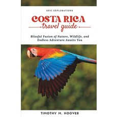 (英文圖書) Costa Rica Travel Guide: A Blissful Fusion of Nature Wildlife and Endless Adventure Awaits You 平裝版, Independently Published, 英文