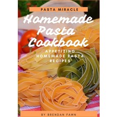 (英文圖書) Homemade Pasta Cookbook: Appetizing Homemade Pasta Recipes 平裝版, Independently Published, 英文