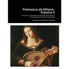 (英文圖書) Francesco da Milano: Volume 5: Ricercars Fantasias and Selected Pieces Arranged for Baritone... 平裝版, Lulu.com, 英文