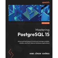 (英文圖書) Mastering PostgreSQL 15 - Fifth Edition: Advanced techniques to build and manage scalable re... 平裝版, Packt Publishing, 英文