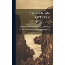 (英文圖書) Tasmanian Forestry: Timber Products and Sawmilling Industry a Description of Timber Trees In... 精裝版, Legare Street Press, 英文