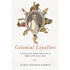 Colonial Loyalties: Celebrating the Spanish Monarchy in Eighteenth-Century Lima 精裝版, University of Notre Dame Press, 英文