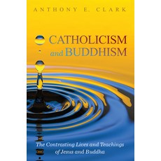 (英文圖書) Catholicism and Buddhism: The Contrasting Lives and Teachings of Jesus and Buddha 精裝版, Cascade Books, 英文