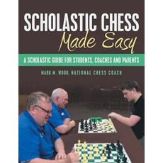(英文圖書) Scholastic Chess Made Easy: A Scholastic Guide for Students Coaches and Parents 平裝版, Archway Publishing, 英文