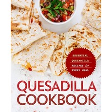 Quesadilla Cookbook: Essential Quesadilla Recipes for Every Meal 平裝版, Independently Published, 英文