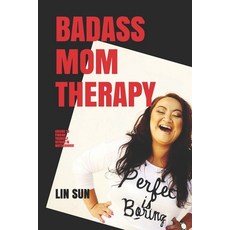 Badass Mom Therapy: Cheers to Finding Yourself (Stuck) in Motherhood! 平裝版, Independently Published, 英文