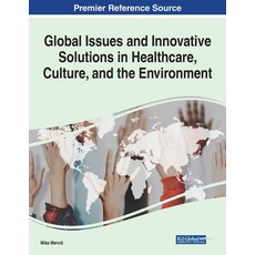 Global Issues and Innovative Solutions in Healthcare Culture and the Environment 平裝版, Information Science Reference, 英語