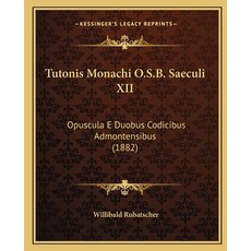 (英文圖書) Tutonis Monachi O.S.B. Saeculi XII: Opuscula E Duobus Codicibus Admontensibus (1882) 平裝版, Kessinger Publishing, 英文