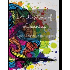 A Lifetime of Learning: The journal to capture your knowledge journey! 平裝版, Lulu.com, 英文