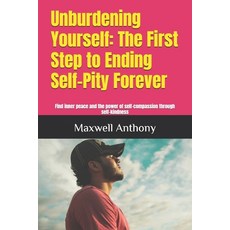 (英文圖書) Unburdening Yourself: The First Step to Ending Self-Pity Forever: Find inner pe... 平裝版, Independently Published, 英文