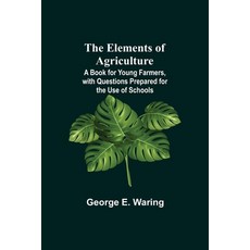 (英文圖書) The Elements of Agriculture; A Book for Young Farmers with Questions Prepared for the Use of... 平裝版, Alpha Edition, 英文