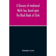 A Glossary Of Mediaeval Welsh Law Based Upon The Black Book Of Chirk 平裝版, Alpha Edition, 英文