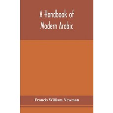 A handbook of modern Arabic: consisting of a practical grammar with numerous examples diagloues a... 平裝版, Alpha Edition, 英文