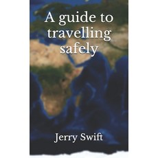 A guide to travelling safely 平裝版, Independently Published, 英文