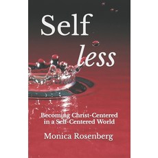 Self less: Becoming Christ-Centered in a Self-Centered World 平裝版, Independently Published, 英文