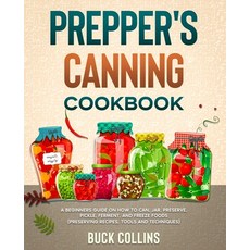Prepper's Canning Cookbook: A Beginners Guide on How To Can Jar Preserve Pickle Ferment and Fre... 平裝版, Independently Published, 英文