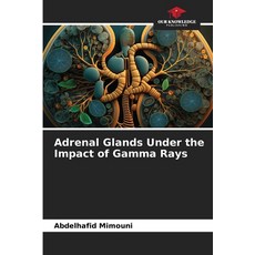 (英文圖書) Adrenal Glands Under the Impact of Gamma Rays 平裝版, Our Knowledge Publishing, 英文