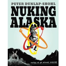 (英文圖書) Nuking Alaska: Notes of an Atomic Fugitive 平裝版, Graphic Mundi - Psu Press, 英文