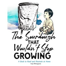 (英文圖書) The Sourdough That Wouldn't Stop Growing: A Book to Read and Illustrate at Home 平裝版, Independently Published, 英文