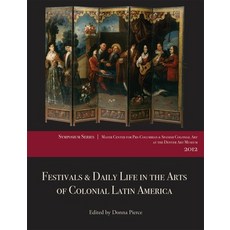 (英文圖書) Festivals & Daily Life in the Arts of Colonial Latin America 1492-1850: Papers from the 2012... 平裝版, Denver Art Museum, 英文