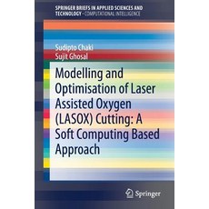 Modelling and Optimisation of Laser Assisted Oxygen (Lasox) Cutting: A Soft Computing Based Approach 平裝版, Springer, 英文