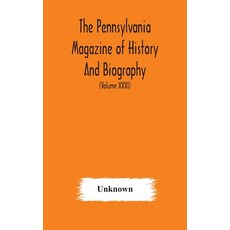 The Pennsylvania magazine of history and biography (Volume XXXI) 精裝版, Alpha Edition, 英文