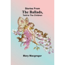 (英文圖書)Stories from the Ballads Told to the Children 平裝版, Alpha Edition, 英文