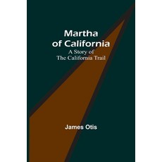 (英文圖書)Martha of California: A Story of the California Trail 平裝版, Alpha Edition, 英文