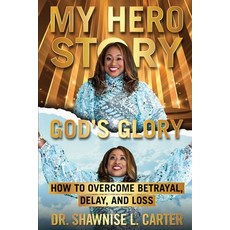 (英文圖書) My Hero Story God's Glory: How to Overcome Betrayal Delay & Loss: How to Overc... 平裝版, Shawnise Carter, 英文