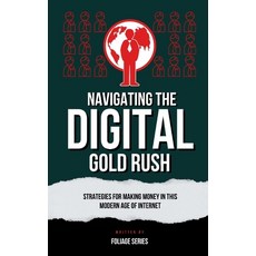 (英文圖書) Navigating The Digital Gold Rush: A Guide to Making Money in the Digital Age 平裝版, Independently Published, 英文