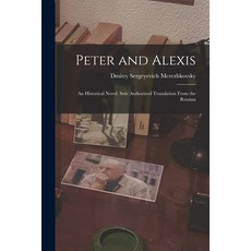 (英文圖書) Peter and Alexis; an Historical Novel. Sole Authorized Translation From the Russian 平裝版, Legare Street Press, 英文