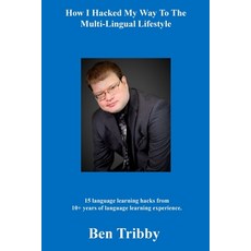 (英文圖書) How I hacked my way to the multi-lingual lifestyle. 平裝版, Ben Tribby, 英文
