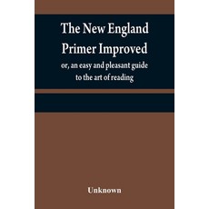 (英文圖書) The New England primer improved: or an easy and pleasant guide to the art of reading; to whi... 平裝版, Alpha Edition, 英文