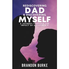 Rediscovering Dad & Discovering Myself: A Journey Through the Impact of Alzheimer's 平裝版, Brandon Burke, 英文