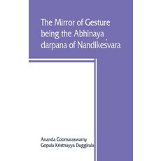 The mirror of gesture being the Abhinaya darpana of Nandikes&#769;vara 平裝版, Alpha Edition, 英文