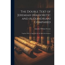 (英文圖書) The Double Text of Jeremiah (Massoretic and Alexandrian) Compared: Together With an Appendix ... 平裝版, Legare Street Press, 英文